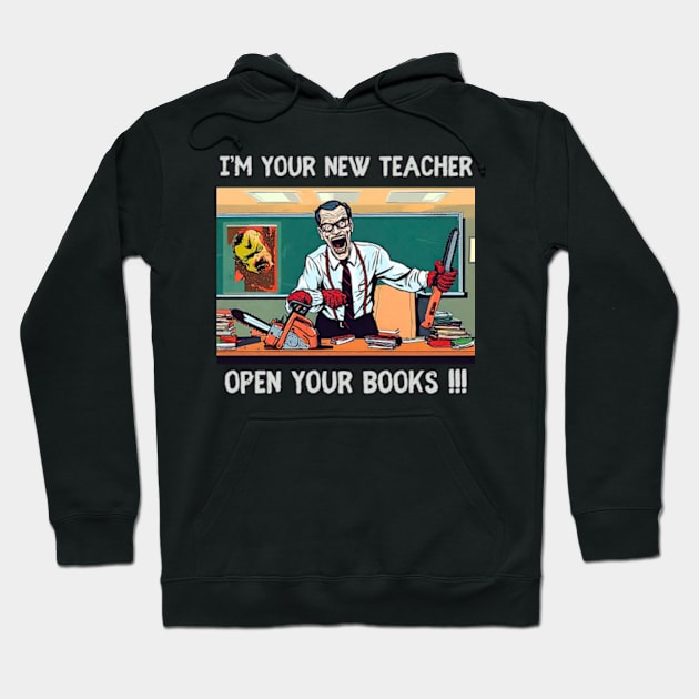 I’m your new teacher Open your books !!! Hoodie by DystoTown